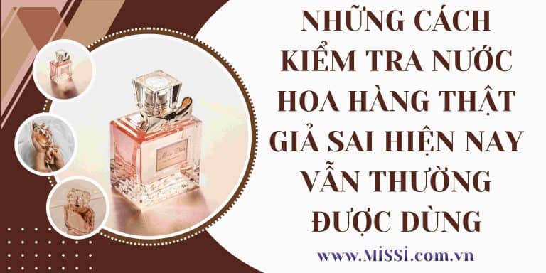 Những cách kiểm tra nước hoa hàng thật giả SAI hiện nay vẫn thường được dùng